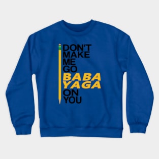 Don't Make Me Go Baba Yaga On You Crewneck Sweatshirt